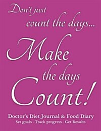 Doctors Diet Journal & Food Diary, Set Goals - Track Progress - Get Results: Make the Days Count Food & Exercise Diary, Pink Cover, 220 Pages, Track (Paperback)