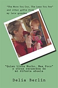 The More You Cry, the Less You Pee - Quien Llora Mucho, Mea Poco: And Other Gifts from My Late Grandma - Y Otros Recuerdos de Mi Difunta Abuela (Paperback)