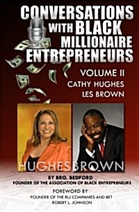 Conversation with Black Millionaire Entrepreneurs: : No Non-Sense Lessons from Those Whove Been There, Done That! Vol 2 (Paperback)