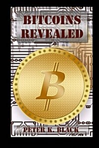 Bitcoins Revealed: How It Works, Myths Busted, Mining and Strategies (Paperback)