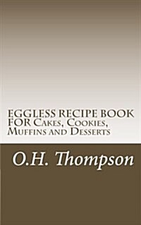 Eggless Recipe Book for Cakes, Cookies, Muffins and Desserts (Paperback)