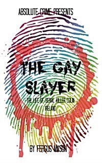 The Gay Slayer: The Life of Serial Killer Colin Ireland (Paperback)