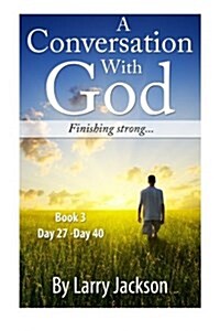 A Conversation with God -Book 3 Finishing Strong...: A Conversation with God -Book 3 Finishing Strong... (Paperback)