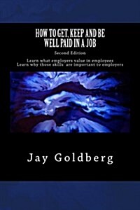 How to Get, Keep and Be Well Paid in a Job: The Unoffical Workplace Rulebook (Paperback)