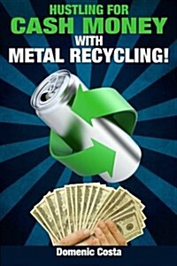 Hustling for Cash Money with Metal Recycling! (Paperback)