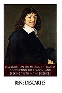 Discourse on the Method of Rightly Conducting the Reason, and Seeking Truth in the Sciences (Paperback)