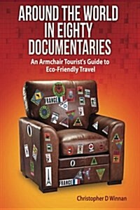 Around the World in Eighty Documentaries: An Armchair Travellers Guide to Eco Friendly Travel (Paperback)