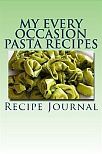 My Every Occasion Pasta Recipes: My Favorite Collection (Paperback)