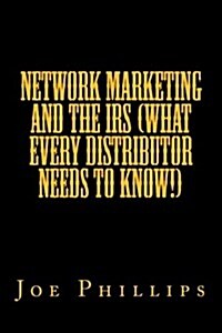 Network Marketing and the IRS (What Every Distributor Needs to Know!) (Paperback)