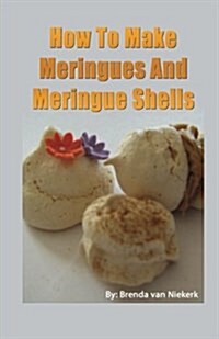 How to Make Meringues and Meringue Shells (Paperback)
