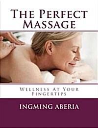 The Perfect Massage: Wellness at Your Fingertips (Paperback)