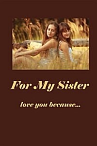 For My Sister: Love You Because (Paperback)