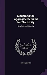 Modelling the Aggregate Demand for Electricity: Simplicity vs. Virtuosity (Hardcover)