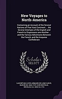 New Voyages to North-America: Containing an Account of the Several Nations of That Vast Continent ... the Several Attempts of the English and French (Hardcover)