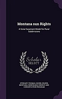 Montana Sun Rights: A Solar Easement Model for Rural Subdivisions (Hardcover)