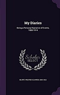 My Diaries: Being a Personal Narrative of Events, 1888-1914 (Hardcover)