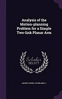 Analysis of the Motion-Planning Problem for a Simple Two-Link Planar Arm (Hardcover)