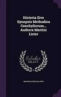 Historia Sive Synopsis Methodica Conchyliorum... Authore Martini Lister (Hardcover)