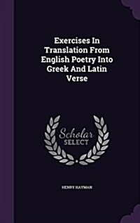 Exercises in Translation from English Poetry Into Greek and Latin Verse (Hardcover)