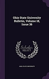 Ohio State University Bulletin, Volume 18, Issue 36 (Hardcover)