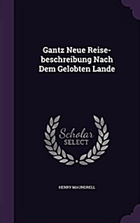 Gantz Neue Reise-Beschreibung Nach Dem Gelobten Lande (Hardcover)
