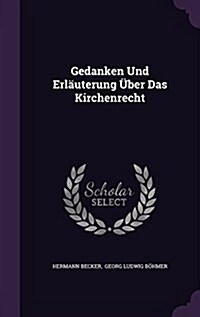 Gedanken Und Erlauterung Uber Das Kirchenrecht (Hardcover)