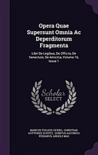 Opera Quae Supersunt Omnia AC Deperditorum Fragmenta: Libri de Legibus, de Officiis, de Senectute, de Amicitia, Volume 16, Issue 1 (Hardcover)
