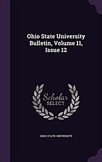 Ohio State University Bulletin, Volume 11, Issue 12 (Hardcover)