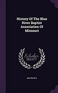 History of the Blue River Baptist Association of Missouri (Hardcover)