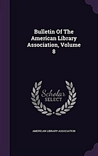 Bulletin of the American Library Association, Volume 8 (Hardcover)