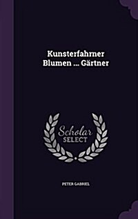 Kunsterfahrner Blumen ... Gartner (Hardcover)