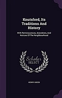 Knutsford, Its Traditions and History: With Reminiscences, Anecdotes, and Notices of the Neighbourhood (Hardcover)