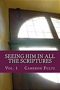 Seeing Him in All the Scriptures: The Jesus Pictures Devotionals - Vol. 1 (Paperback)