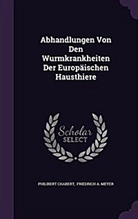 Abhandlungen Von Den Wurmkrankheiten Der Europaischen Hausthiere (Hardcover)