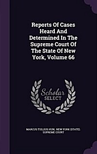 Reports of Cases Heard and Determined in the Supreme Court of the State of New York, Volume 66 (Hardcover)