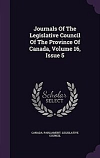 Journals of the Legislative Council of the Province of Canada, Volume 16, Issue 5 (Hardcover)