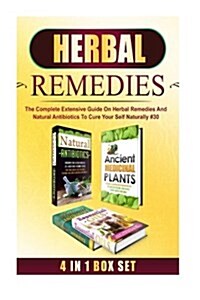 Herbal Remedies: The Complete Extensive Guide on Herbal Remedies and Natural Antibiotics to Cure Your Self Naturally #30 (Paperback)