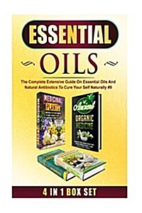 Essential Oils: The Complete Extensive Guide on Essential Oils and Natural Antibiotics to Cure Your Self Naturally #9 (Paperback)