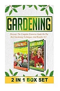 Gardening: Discover the Complete Extensive Guide on the Best Gardening Techniques and Benefits #12 (Paperback)