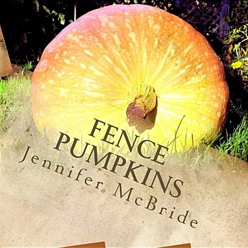 Fence Pumpkins: Thoughts and Affirmations from the Garden (Paperback)