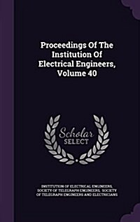 Proceedings of the Institution of Electrical Engineers, Volume 40 (Hardcover)