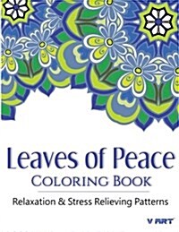 Leaves of Peace Coloring Book: Coloring Books for Adults, Coloring Books for Grown Ups: Relaxation & Stress Relieving Patterns (Paperback)
