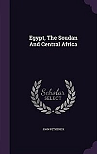 Egypt, the Soudan and Central Africa (Hardcover)