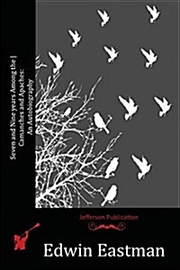 Seven and Nine Years Among the Camanches and Apaches: An Autobiography (Paperback)