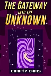 The Gateway Into the Unknown: An Unofficial Minecraft Book for Kids Ft. Herobrine (Paperback)