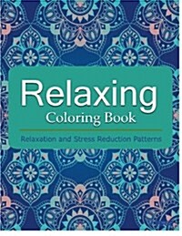 Relaxing Coloring Book: Coloring Books for Adults: Relaxation & Stress Reduction Patterns (Paperback)