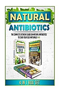 Natural Antibiotics: The Complete Extensive Guide on Natural Antibiotics to Cure Your Self Naturally #41 (Paperback)