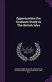 Opportunities for Graduate Study in the British Isles (Hardcover)