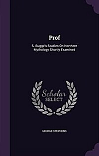 Prof: S. Bugges Studies on Northern Mythology Shortly Examined (Hardcover)