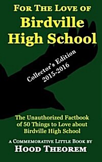 For the Love of Birdville High School: The Unauthorized Factbook of 50 Things to Love about Birdville High (Paperback)